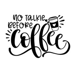 no talkie before coffee inspirational quotes, motivational positive quotes, silhouette arts lettering design
