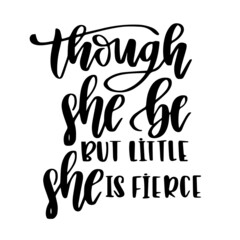 though she be but little she is fierce inspirational quotes, motivational positive quotes, silhouette arts lettering design