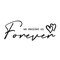 we decided on forever inspirational quotes, motivational positive quotes, silhouette arts lettering design