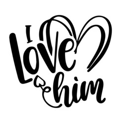 i love him inspirational quotes, motivational positive quotes, silhouette arts lettering design