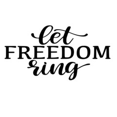 let freedom ring inspirational quotes, motivational positive quotes, silhouette arts lettering design