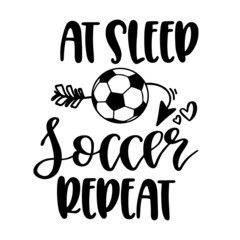 at sleep soccer repeat inspirational quotes, motivational positive quotes, silhouette arts lettering design