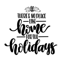 there's no place like home for the holidays inspirational quotes, motivational positive quotes, silhouette arts lettering design