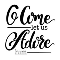 o come let us adore him inspirational quotes, motivational positive quotes, silhouette arts lettering design