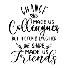 chance made us colleagues inspirational quotes, motivational positive quotes, silhouette arts lettering design