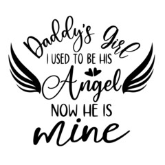 daddy's girl i used to be his angel now he is mine inspirational quotes, motivational positive quotes, silhouette arts lettering design