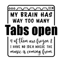 my brain has way too many tabs open inspirational quotes, motivational positive quotes, silhouette arts lettering design