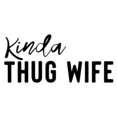 kinda thug wife inspirational quotes, motivational positive quotes, silhouette arts lettering design