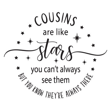 cousins are like stars you can't always see them inspirational quotes, motivational positive quotes, silhouette arts lettering design
