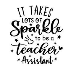 it takes lots of sparkle to be a teacher assistant inspirational quotes, motivational positive quotes, silhouette arts lettering design