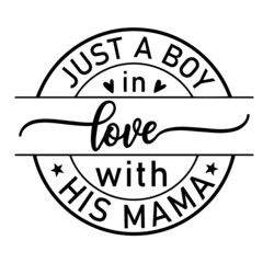just a boy in love with his mama inspirational quotes, motivational positive quotes, silhouette arts lettering design