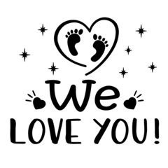 new baby we love you inspirational quotes, motivational positive quotes, silhouette arts lettering design