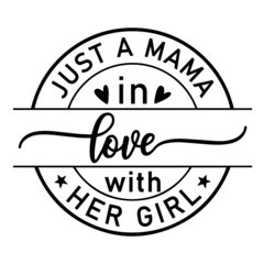 just a mama in love with her girl inspirational quotes, motivational positive quotes, silhouette arts lettering design