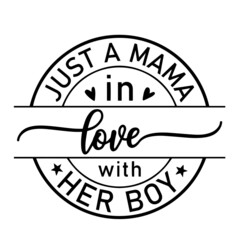 just a mama in love with her boy inspirational quotes, motivational positive quotes, silhouette arts lettering design