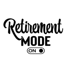retirement mode on inspirational quotes, motivational positive quotes, silhouette arts lettering design