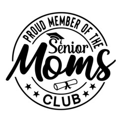 proud member of the senior moms club inspirational quotes, motivational positive quotes, silhouette arts lettering design