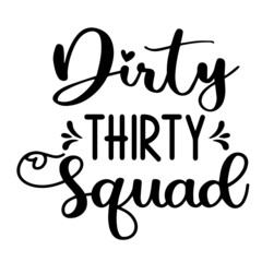 Obraz premium dirty thirty squad inspirational quotes, motivational positive quotes, silhouette arts lettering design