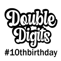 double digits 10th birthday inspirational quotes, motivational positive quotes, silhouette arts lettering design