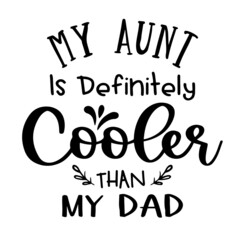 my aunt is definitely cooler than my dad inspirational quotes, motivational positive quotes, silhouette arts lettering design - obrazy, fototapety, plakaty