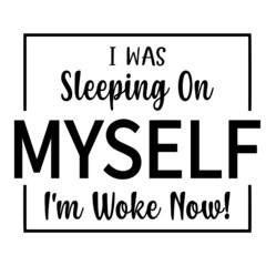 i was sleeping on myself i'm woke now inspirational quotes, motivational positive quotes, silhouette arts lettering design