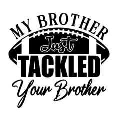 my brother just tackled your brother inspirational quotes, motivational positive quotes, silhouette arts lettering design