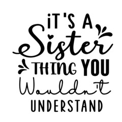 it's a sister thing you wouldn't understand inspirational quotes, motivational positive quotes, silhouette arts lettering design
