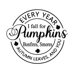 every year i fall for pumpkins bonfires smores autumn leaves and you inspirational quotes, motivational positive quotes, silhouette arts lettering design