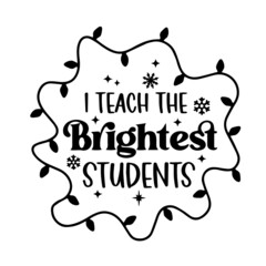 i teach the brightest students inspirational quotes, motivational positive quotes, silhouette arts lettering design