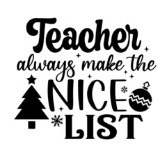 teacher always make the nice list inspirational quotes, motivational positive quotes, silhouette arts lettering design