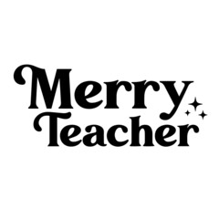 merry teacher inspirational quotes, motivational positive quotes, silhouette arts lettering design