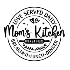 Fototapeta na wymiar love served daily mom's kitchen open 24 hours breakfast lunch dinner inspirational quotes, motivational positive quotes, silhouette arts lettering design