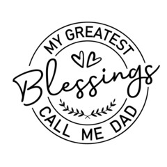 my greatest blessings call me dad inspirational quotes, motivational positive quotes, silhouette arts lettering design
