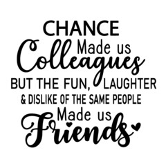 chance made us colleagues inspirational quotes, motivational positive quotes, silhouette arts lettering design
