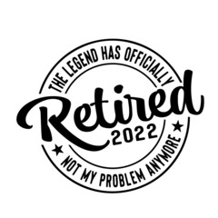 the legend has officially retired not my problem anymore inspirational quotes, motivational positive quotes, silhouette arts lettering design