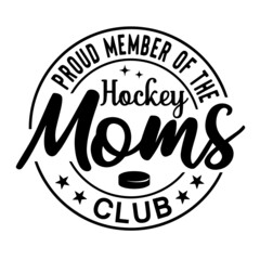 proud member of the hockey moms club inspirational quotes, motivational positive quotes, silhouette arts lettering design