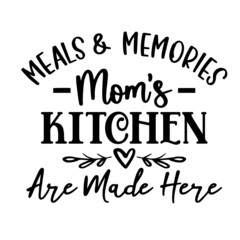 meals and memories mom's kitchen are made here inspirational quotes, motivational positive quotes, silhouette arts lettering design