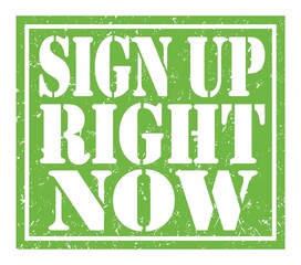 SIGN UP RIGHT NOW, text written on green stamp sign