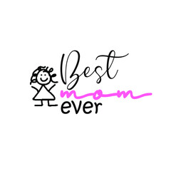 Best Mom Ever - Mother's Day greeting lettering with florals. Good for textile print, poster, greeting card, and gifts design.