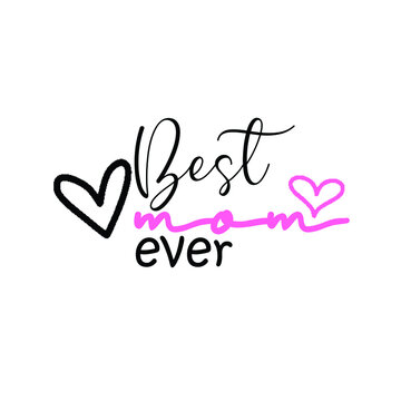 Best Mom Ever - Mother's Day greeting lettering with florals. Good for textile print, poster, greeting card, and gifts design.