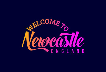 Welcome To Newcastle, England Word Text Creative Font Design Illustration. Welcome sign