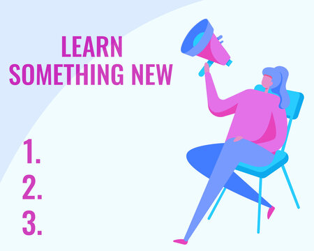 Text Showing Inspiration Learn Something New. Word For Getting Knowledge In Different Subjects You Didnt Know Woman Drawing Holding Megaphone Sitting On A Chair Crossed Legs.