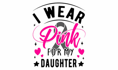 I wear pink for my daughter  Cut File
