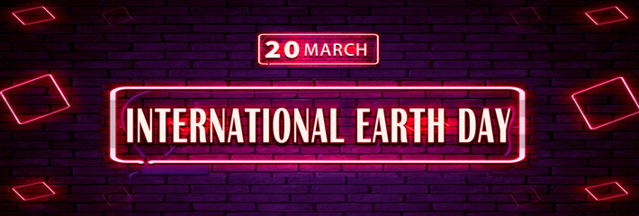 20 March, International Earth Day, Neon Text Effect on bricks Background
