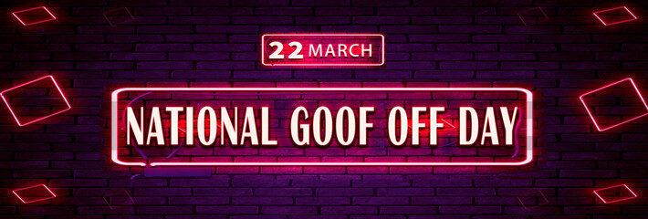 22 March, National Goof Off Day, Neon Text Effect on bricks Background
