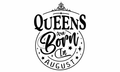 Queens are born in August