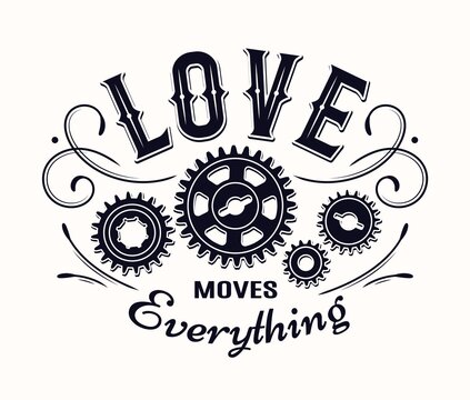 Monochrome vintage label with gear wheels, curles, inscription Love Moves Everything. Emblem in steampunk style on white background. Good for craft design.