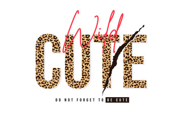T-shirt design with leopard print. Slogan t-shirt with leopard pattern skin texture. Do not forget to be cute. T shirt graphic print. Vector