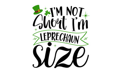 i'm-not-jhort-i'm-leprechaun-size, Hand lettering Saint Patrick's Day greetings card with clover shapes and branches vector, Beer festival lettering typography icon