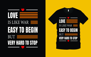 Love is like war easy to begin but very hard to stop modern typography inspirational, emotional, romantic lettering quotes t-shirt design suitable for print design. romantic valentine’s day gift ideas