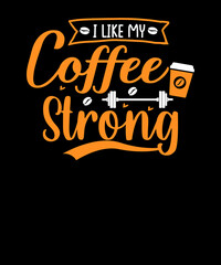 Fototapeta premium I Like My Coffee Strong T-shirt for Women's Coffee T-Shirt design. coffee t-shirt design for her.